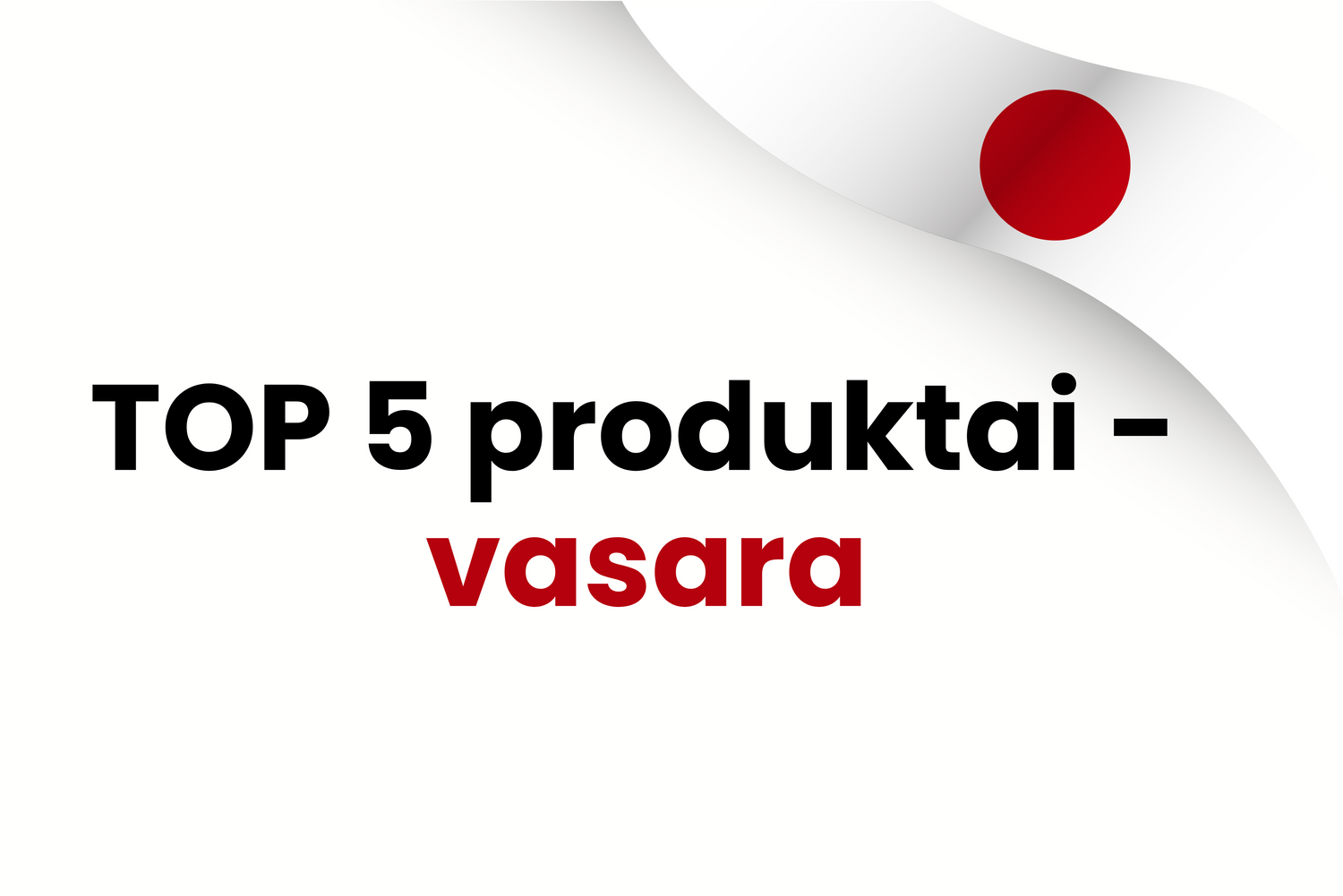 TOP 5 klientų pamėgti produktai – 2025 m. vasara